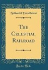 Nathaniel Hawthorne - The Celestial Railroad (Classic Reprint)