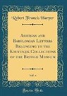 Robert Francis Harper - Assyrian and Babylonian Letters Belonging to the Kouyunjik Collections of the British Museum, Vol. 4 (Classic Reprint)