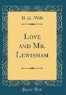 H. G. Wells - Love and Mr. Lewisham (Classic Reprint)