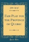 John Boyd - Fair Play for the Province of Quebec (Classic Reprint)