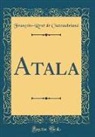 Francois-Rene de Chateaubriand, François-René de Chateaubriand - Atala (Classic Reprint)