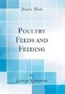 George Robertson - Poultry Feeds and Feeding (Classic Reprint)