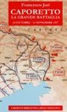 Francesco Jori - Caporetto. La grande battaglia. 24 ottobre-19 novembre 1917