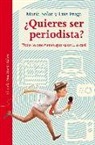 Luis Fraga Pombo, María Solar Núñez - ¿Quieres ser periodista? : todo lo que tienes que saber-- o casi