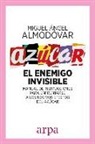 Miguel Ángel Almodóvar Martín - Azúcar : el enemigo invisible : manual de instrucciones para enfrentarse a los nocivos efectos del azúcar