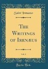 Saint Irenaeus - The Writings of Irenæus, Vol. 1 (Classic Reprint)