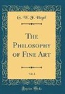 G. W. F. Hegel - The Philosophy of Fine Art, Vol. 1 (Classic Reprint)