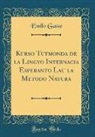 Emilo Gasse - Kurso Tutmonda de la Lingvo Internacia Esperanto Lau la Metodo Natura (Classic Reprint)