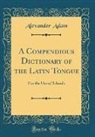 Alexander Adam - A Compendious Dictionary of the Latin Tongue