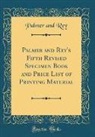 Palmer and Rey - Palmer and Rey's Fifth Revised Specimen Book and Price List of Printing Material (Classic Reprint)