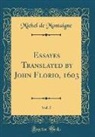 Michel Montaigne, Michel de Montaigne - Essayes Translated by John Florio, 1603, Vol. 5 (Classic Reprint)