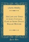 Charles Hindley - The Life and Times of James Catnach, (Late of Seven Dials), Ballad Monger (Classic Reprint)