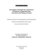Board on Environmental Studies and Toxic, Board on Environmental Studies and Toxicology, Committee on Sources of Lead Contamination at or Near Superfund Sites, Division On Earth And Life Studies, National Academies Of Sciences Engineeri, National Academies of Sciences Engineering and Medicine - Investigative Strategies for Lead-Source Attribution at Superfund Sites Associated with Mining Activities