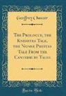 Geoffrey Chaucer - The Prologue, the Knightes Tale, the Nonne Prestes Tale From the Canterbury Tales (Classic Reprint)