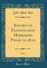 John Blair Linn - Record of Pennsylvania Marriages Prior to 1810, Vol. 2 (Classic Reprint)
