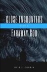 B. J. Corbin - Close Encounters with a Faraway God