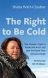 Bill Mckibben, Sheila Watt-Cloutier, Sheila/ McKibben Watt-cloutier - Right to Be Cold