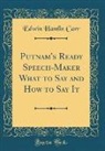 Edwin Hamlin Carr - Putnam's Ready Speech-Maker What to Say and How to Say It (Classic Reprint)