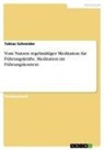 Tobias Schneider - Vom Nutzen regelmäßiger Meditation für Führungskräfte. Meditation im Führungskontext