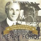 Baby, Baby Professor - Who Was Henry Ford? - Biography Books for Kids 9-12 | Children's Biography Books