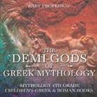 Baby, Baby Professor - The Demi-Gods of Greek Mythology - Mythology 4th Grade | Children's Greek & Roman Books