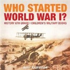 Baby, Baby Professor - Who Started World War 1? History 6th Grade | Children's Military Books