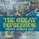 Baby, Baby Professor - The Great Depression Wasn't Always Sad! Entertainment and Jazz Music Book for Kids | Children's Arts, Music & Photography Books