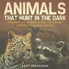 Baby, Baby Professor - Animals That Hunt In The Dark - Nocturnal Animal Book 1st Grade | Children's Animal Books