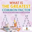 Baby, Baby Professor - What is the Greatest Common Factor - Math Workbooks Grade 6 | Children's Math Books
