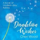 Cheri Wood - Dandelion Wishes: Volume 1