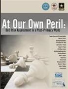 Nathan Freier, Strategic Studies Institute (U S, Strategic Studies Institute (U S ) - At Our Own Peril: Dod Risk Assessment in a Post-Primacy World: Dod Assessment in a Post-Primacy World