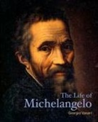 Giorgio Vasari - The Life of Michelangelo