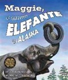 Jennifer Keats Curtis, Jennifer Keats Curtis, Phyllis Saroff - Maggie, El Último Elefante En Alaska[maggie: Alaska's Last Elephant]