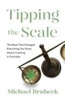 Michael Brubeck - Tipping the Scale: The Book That Changed Everything You Know about Investing in Cannabis