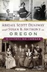 Jennifer Chambers - Abigail Scott Duniway and Susan B. Anthony in Oregon: Hesitate No Longer