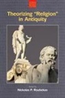 Nickolas P. Roubekas, Nickolas P. Roubekas - Theorizing "Religion" in Antiquity
