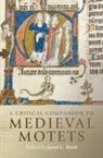 Catherine Bradley, Alice V. Clark, Jared C. Hartt, Dolores Pesce, Anna Zayaruznaya, Jared C Hartt... - A Critical Companion to Medieval Motets
