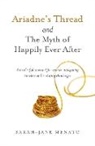 Sarah-Jane Menato - Ariadne's Thread and the Myth of Happily Ever After: A Truth-Full Account for Women Navigating Timeless and Enduring Challenges