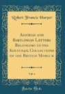 Robert Francis Harper - Assyrian and Babylonian Letters Belonging to the Kouyunjik Collections of the British Museum, Vol. 4 (Classic Reprint)