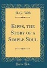 H. G. Wells - Kipps, the Story of a Simple Soul (Classic Reprint)