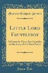 Frances Hodgson Burnett - Little Lord Fauntleroy: A Drama in Three Acts Founded on the Story of the Same Name (Classic Reprint)