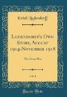 Erich Ludendorff - Ludendorff's Own Story, August 1914-November 1918, Vol. 1