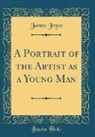 James Joyce - A Portrait of the Artist as a Young Man (Classic Reprint)