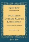 Martin Luther - Dr. Martin Luthers Kleiner Katechismus