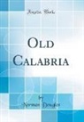 Norman Douglas - Old Calabria (Classic Reprint)