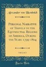Alexander Von Humboldt - Personal Narrative of Travels to the Equinoctial Regions of America, During the Years 1799-1804, Vol. 2 of 3 (Classic Reprint)