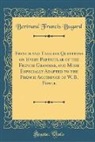 Bertrand Francis Bugard - French and English Questions on Every Particular of the French Grammar, and More Especially Adapted to the French Accidence of W. B. Fowle (Classic Reprint)