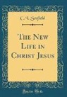 C. I. Scofield - The New Life in Christ Jesus (Classic Reprint)