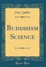 Paul Dahlke - Buddhism Science (Classic Reprint)