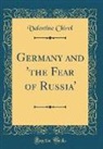 Valentine Chirol - Germany and 'the Fear of Russia' (Classic Reprint)
